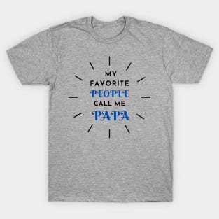 My Favorite People Call Me PAPA T-Shirt